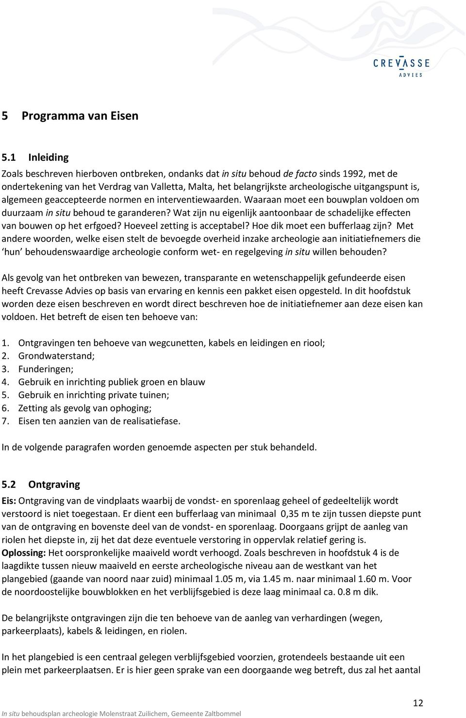 uitgangspunt is, algemeen geaccepteerde normen en interventiewaarden. Waaraan moet een bouwplan voldoen om duurzaam in situ behoud te garanderen?