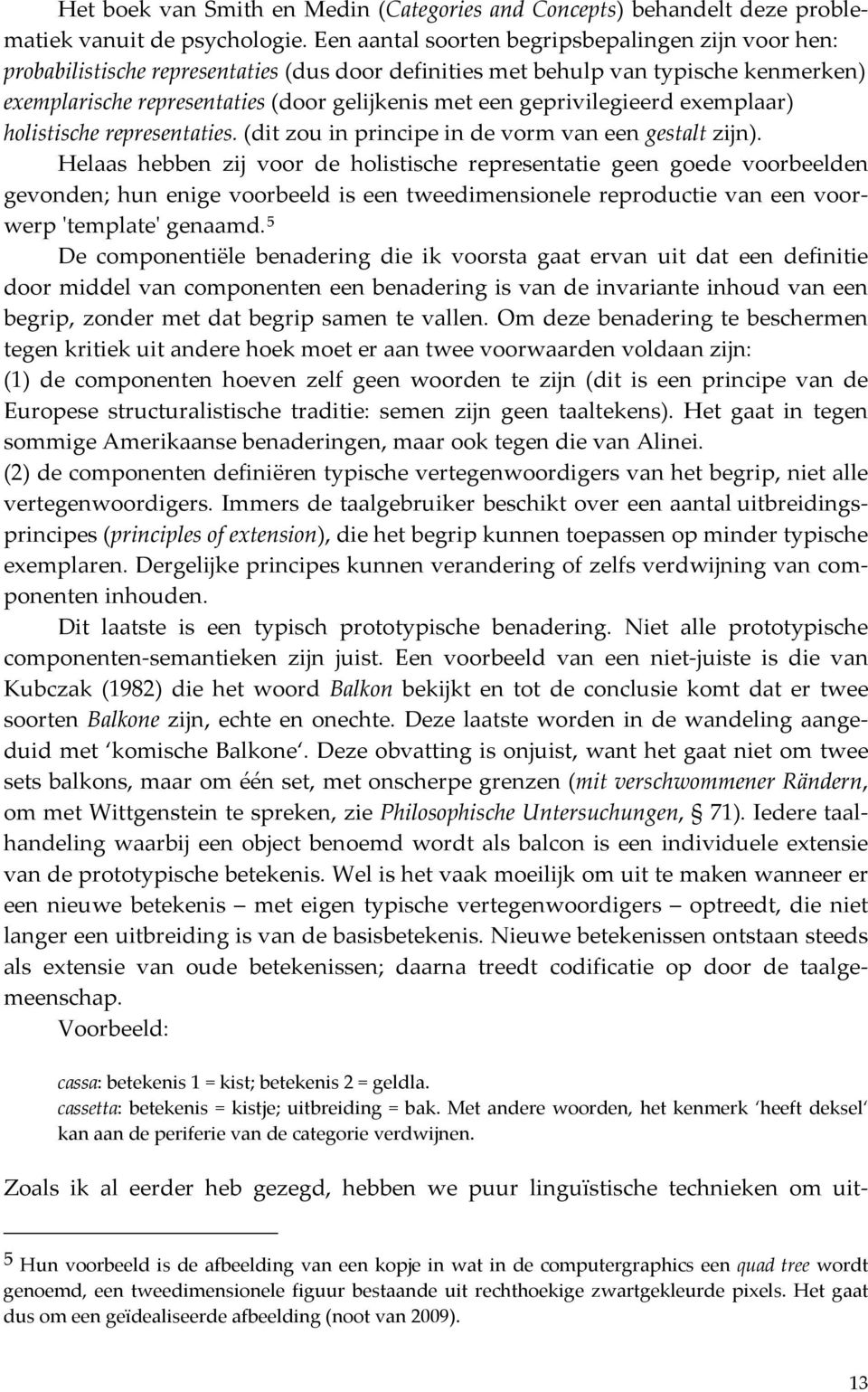 geprivilegieerd exemplaar) holistische representaties. (dit zou in principe in de vorm van een gestalt zijn).