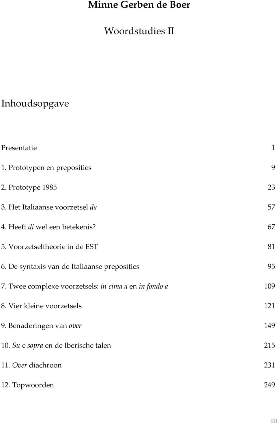 Voorzetseltheorie in de EST 81 6. De syntaxis van de Italiaanse preposities 95 7.