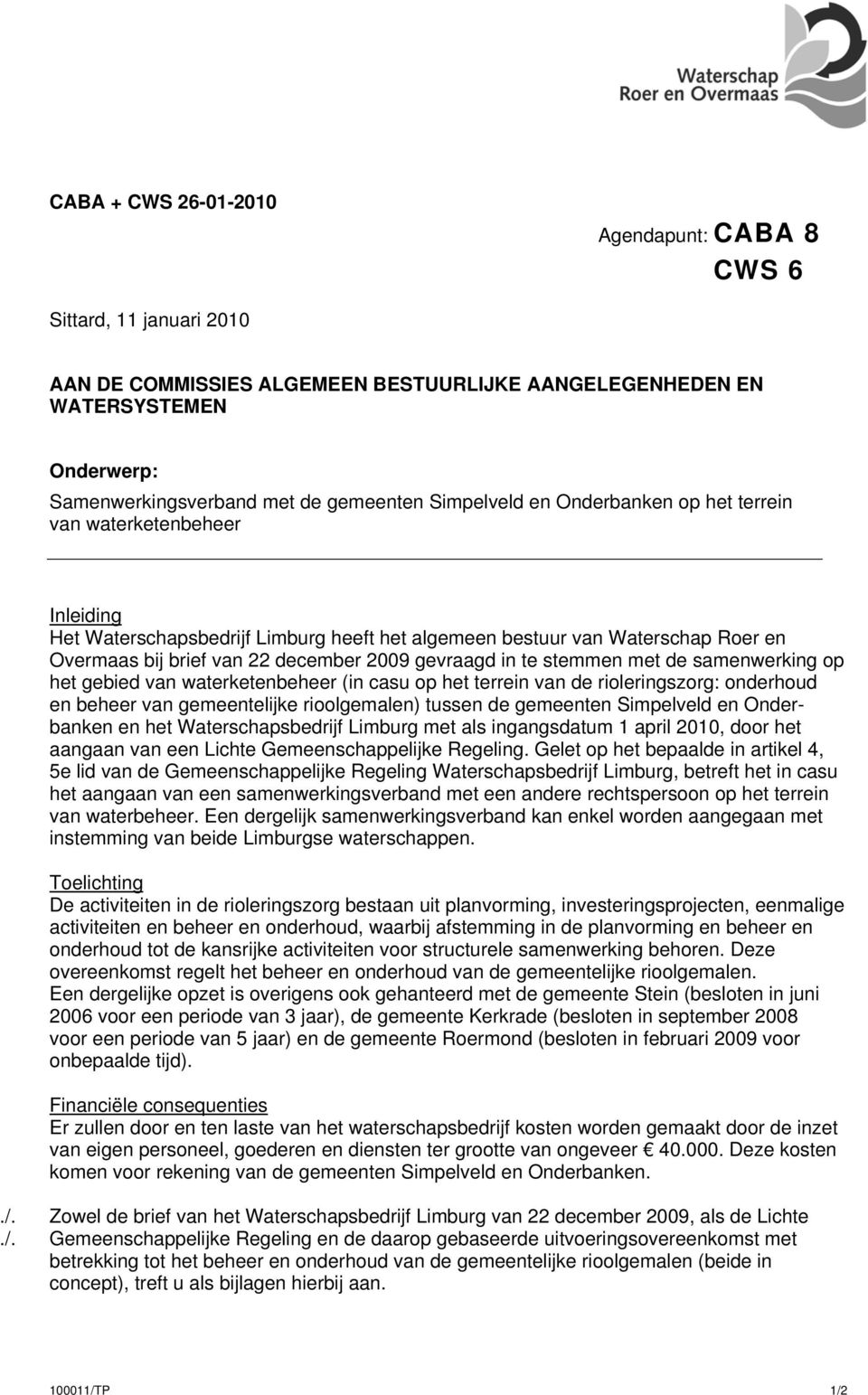 2009 gevraagd in te stemmen met de samenwerking op het gebied van waterketenbeheer (in casu op het terrein van de rioleringszorg: onderhoud en beheer van gemeentelijke rioolgemalen) tussen de