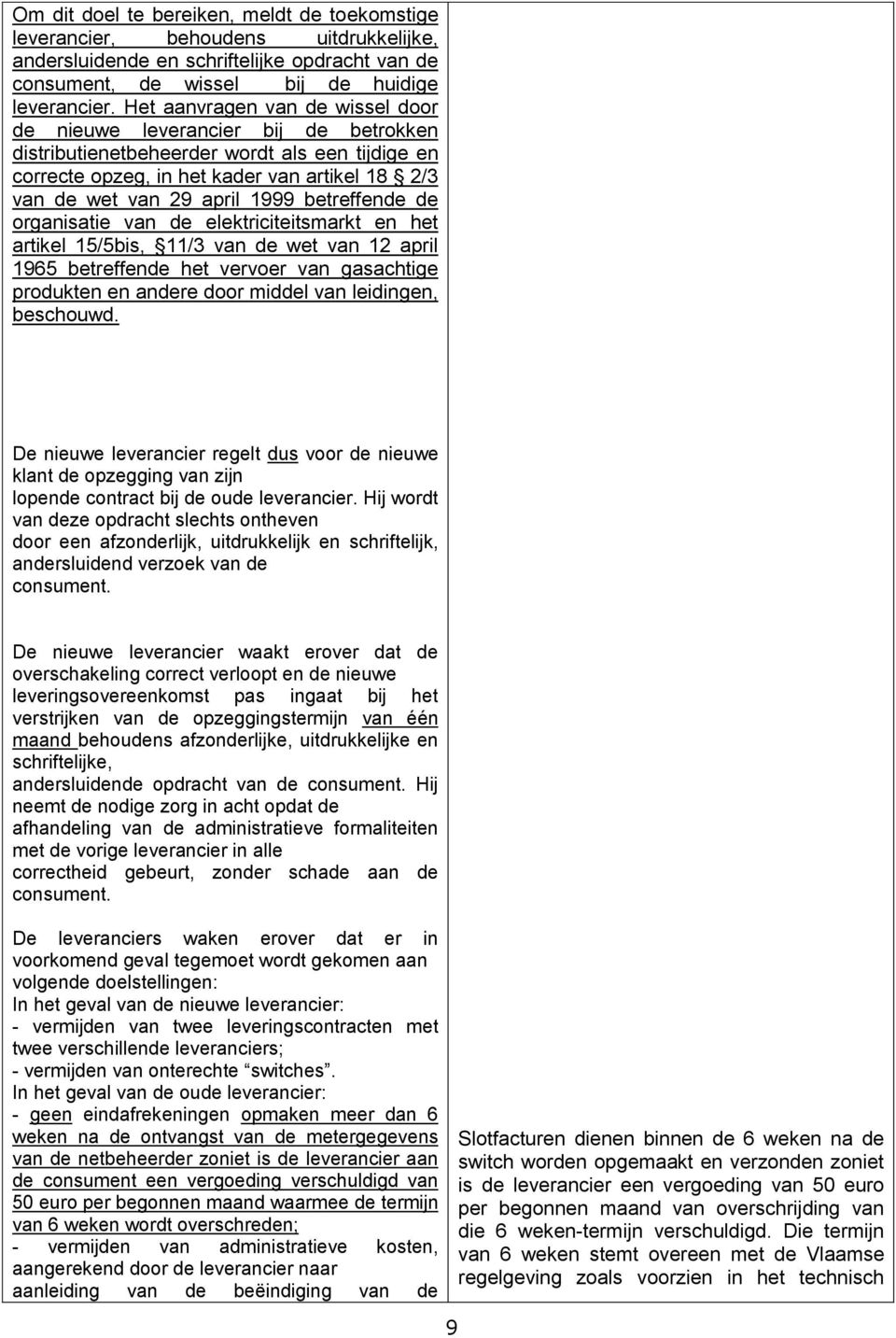 betreffende de organisatie van de elektriciteitsmarkt en het artikel 15/5bis, 11/3 van de wet van 12 april 1965 betreffende het vervoer van gasachtige produkten en andere door middel van leidingen,