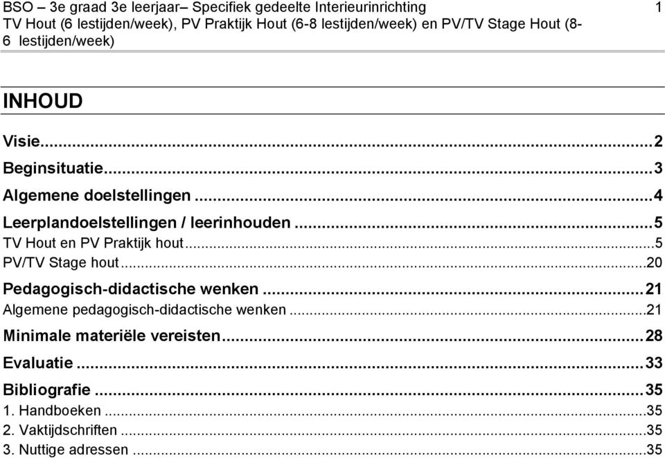 .. 5 TV Hout en PV Praktijk hout... 5 PV/TV Stage hout...20 Pedagogisch-didactische wenken.