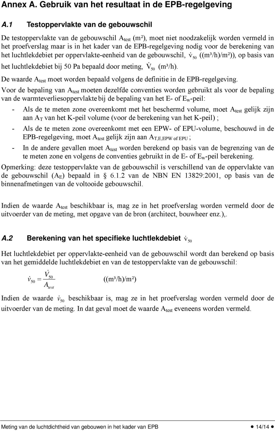 voor de berekening van het luchtlekdebiet per oppervlakte-eenheid van de gebouwschil, ((m³/h)/m²)), op basis van het luchtlekdebiet bij Pa bepaald door meting, V & (m³/h).