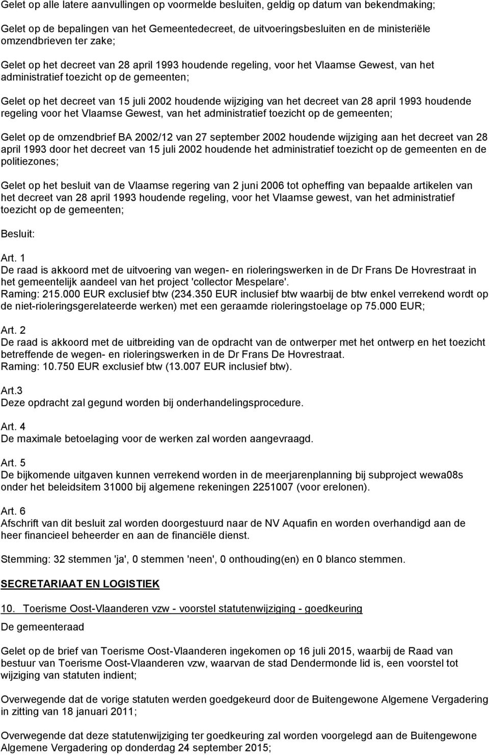 van het decreet van 28 april 1993 houdende regeling voor het Vlaamse Gewest, van het administratief toezicht op de gemeenten; Gelet op de omzendbrief BA 2002/12 van 27 september 2002 houdende