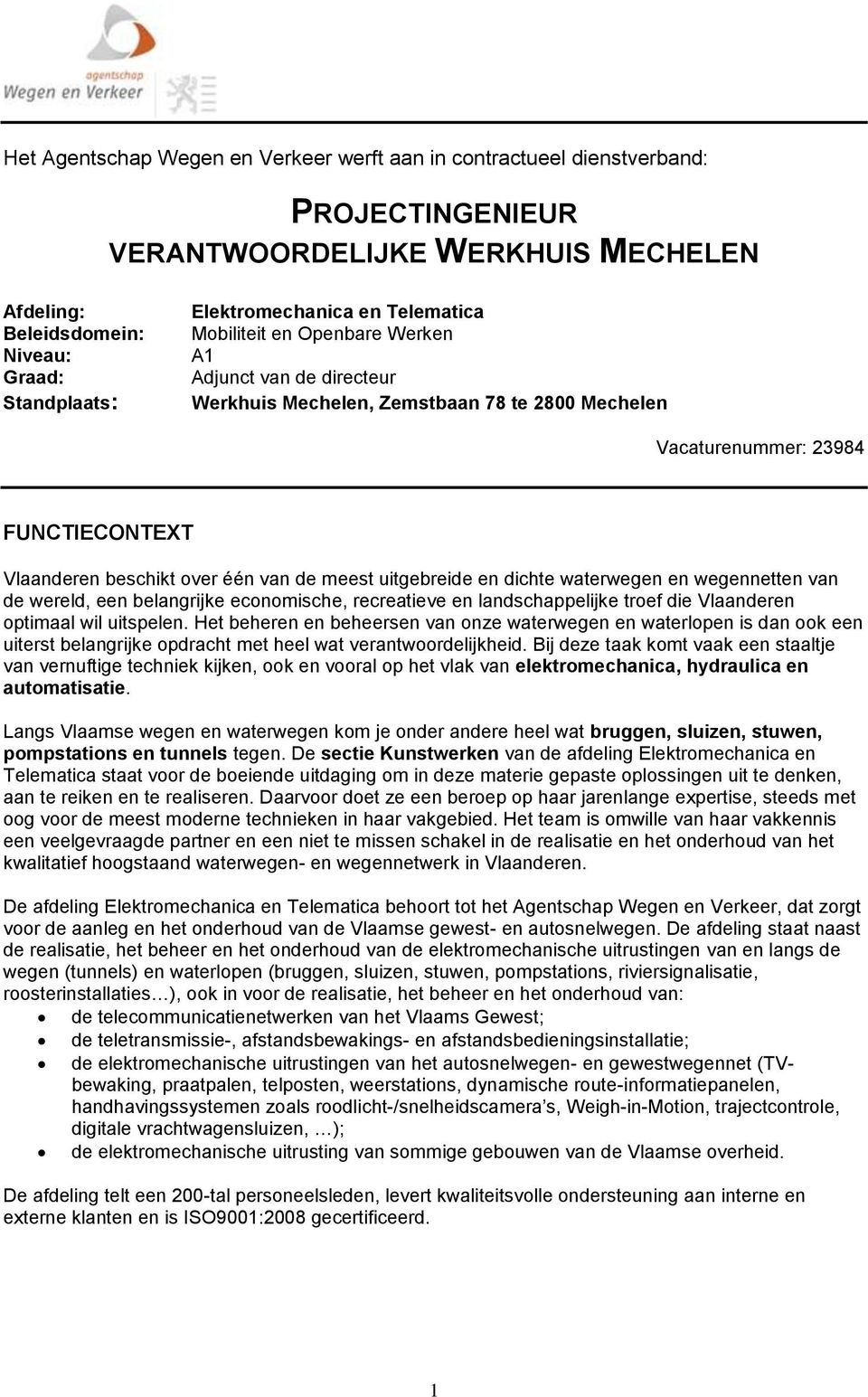 uitgebreide en dichte waterwegen en wegennetten van de wereld, een belangrijke economische, recreatieve en landschappelijke troef die Vlaanderen optimaal wil uitspelen.