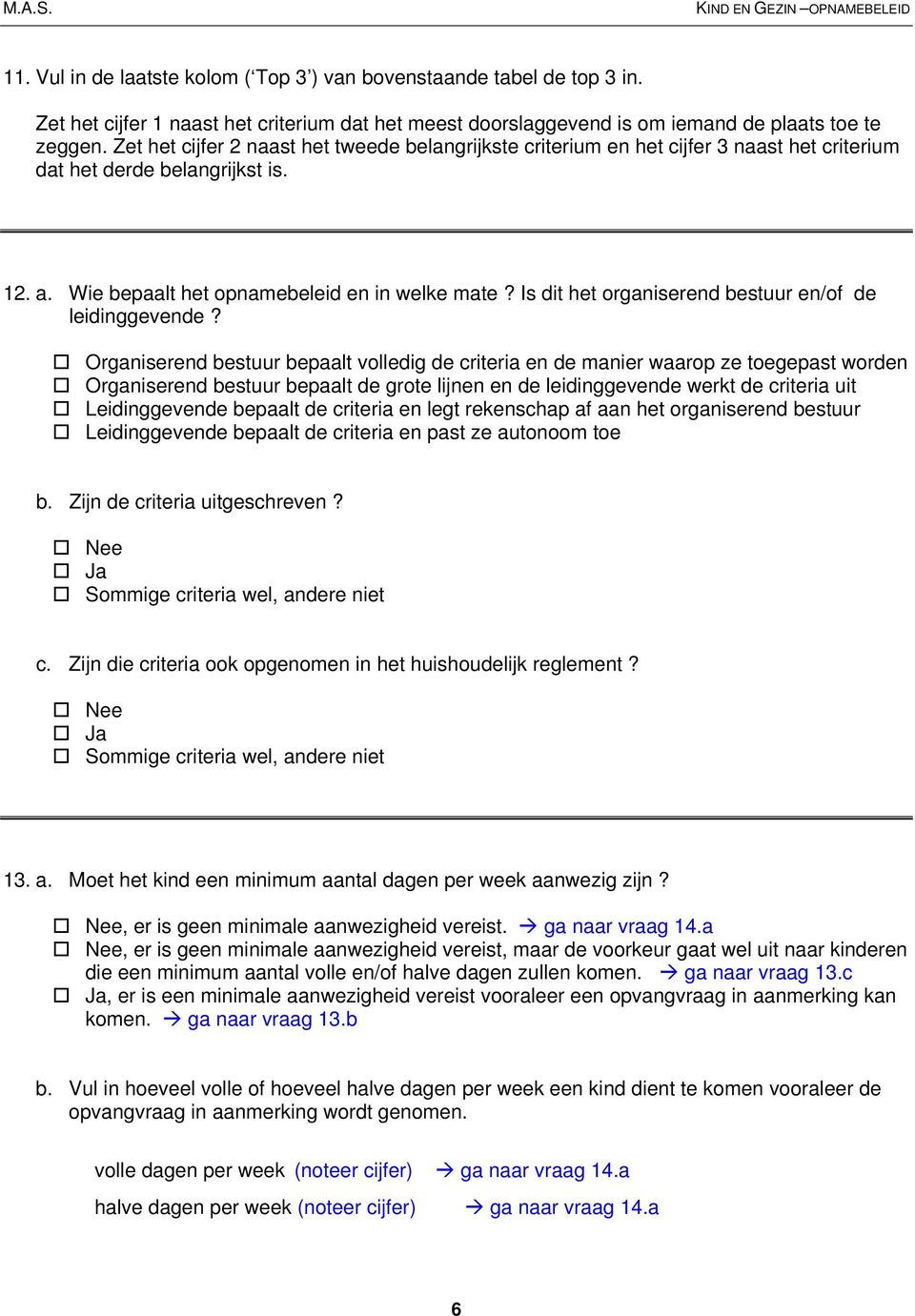 Is dit het organiserend bestuur en/of de leidinggevende?