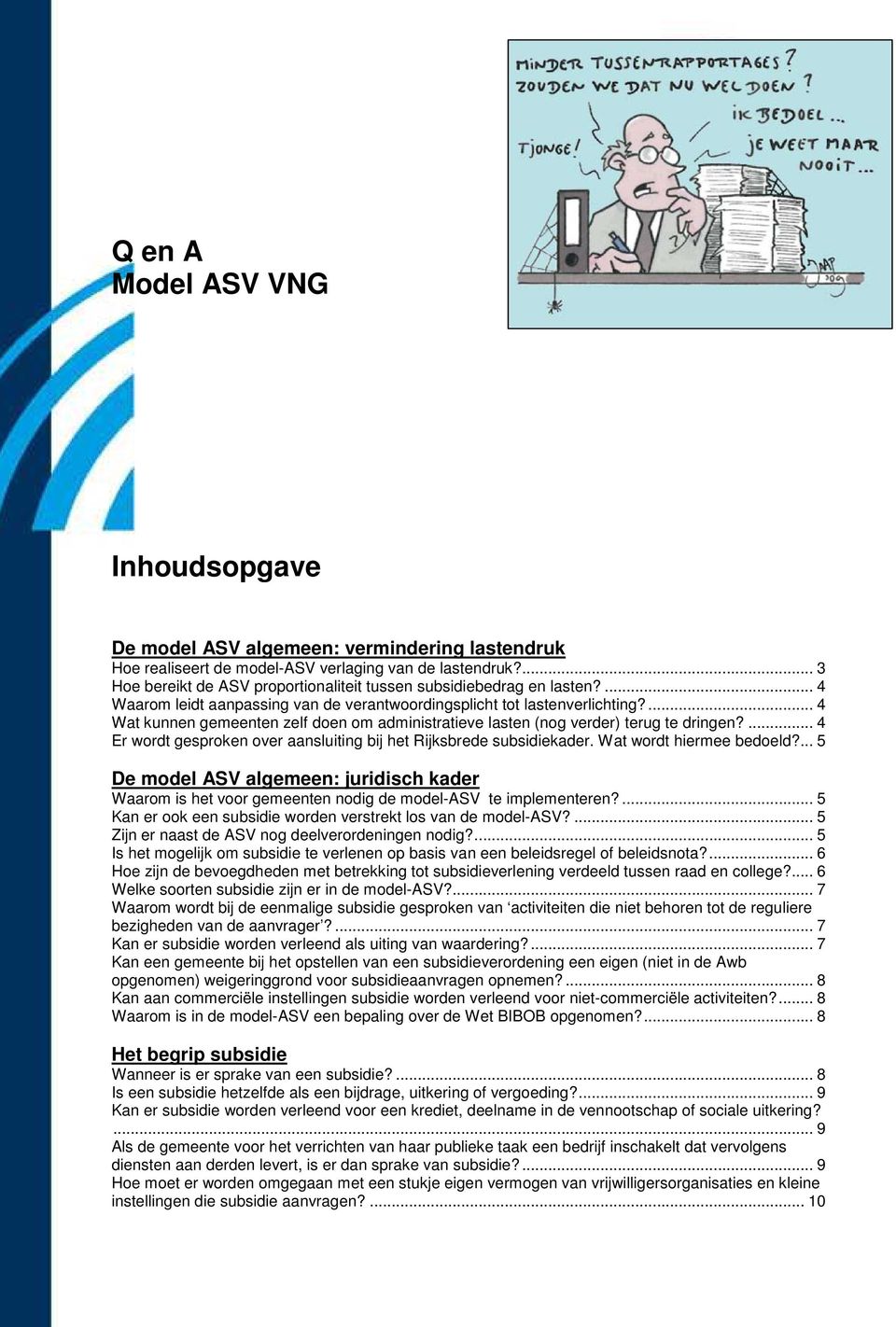 ... 4 Wat kunnen gemeenten zelf doen om administratieve lasten (nog verder) terug te dringen?... 4 Er wordt gesproken over aansluiting bij het Rijksbrede subsidiekader. Wat wordt hiermee bedoeld?