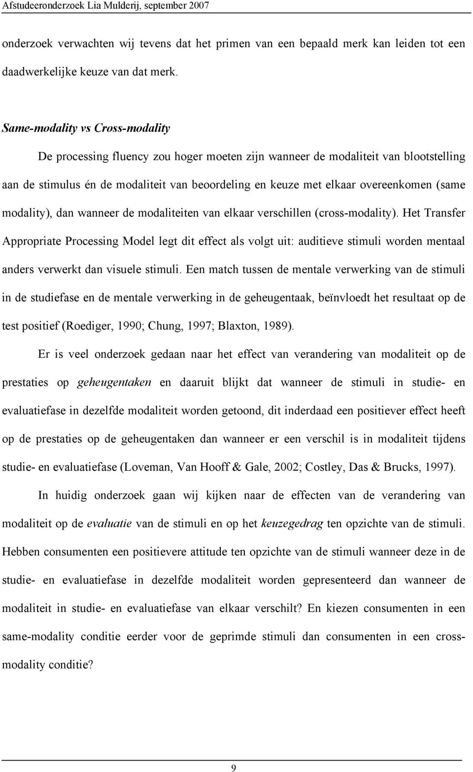 (same modality), dan wanneer de modaliteiten van elkaar verschillen (cross-modality).