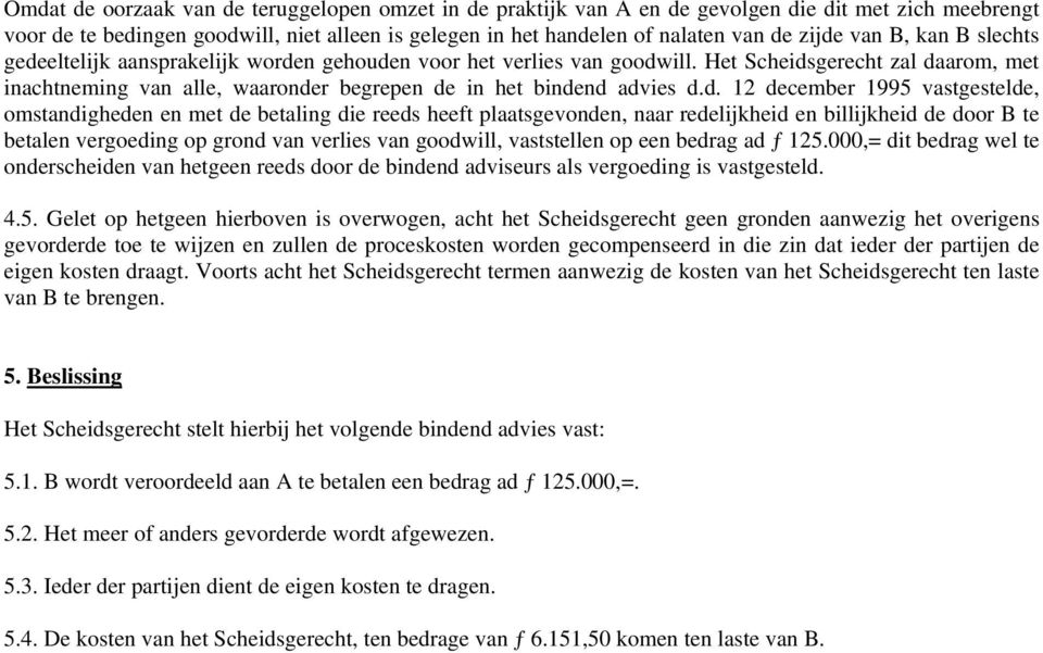 d. 12 december 1995 vastgestelde, omstandigheden en met de betaling die reeds heeft plaatsgevonden, naar redelijkheid en billijkheid de door B te betalen vergoeding op grond van verlies van goodwill,