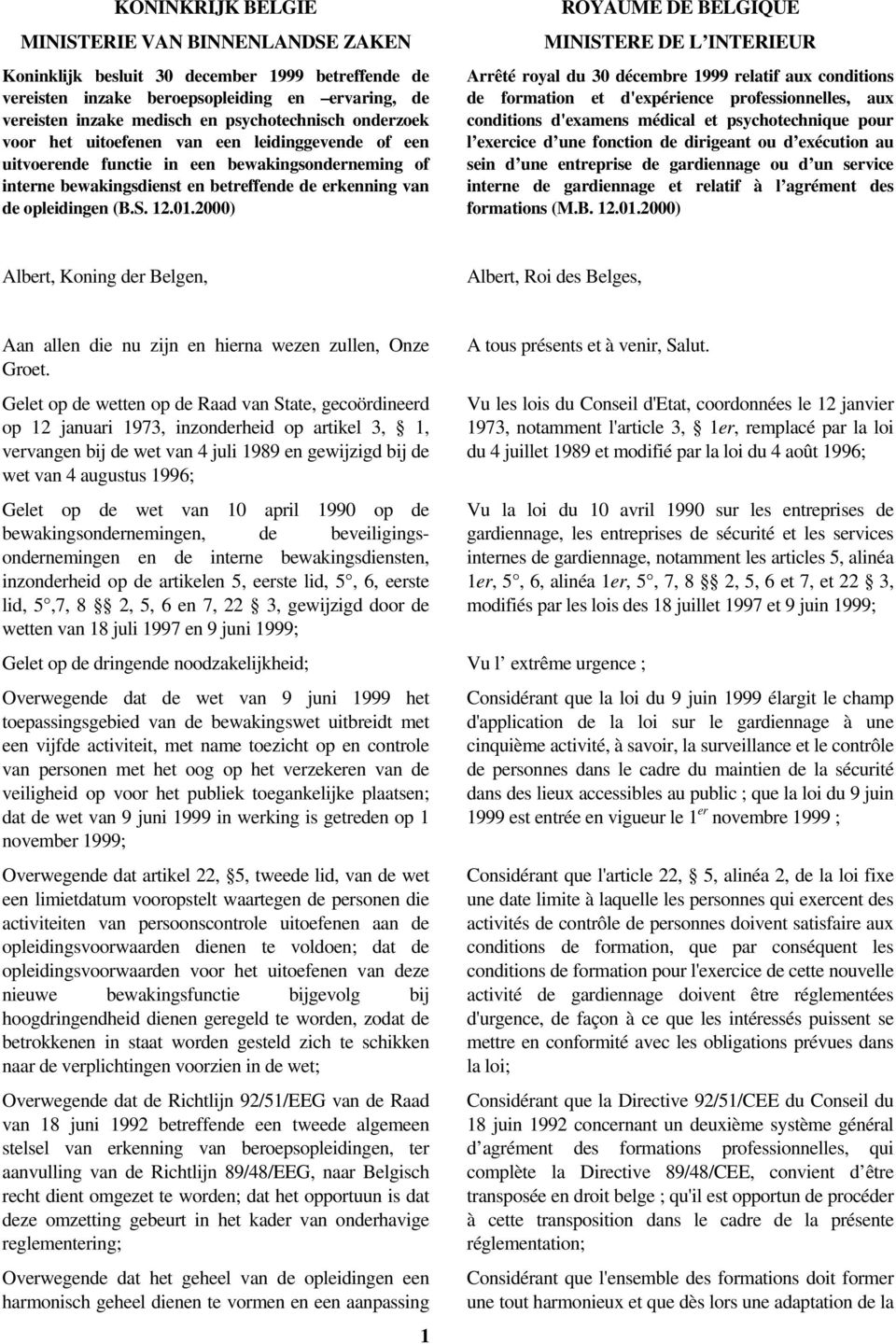 2000) ROYAUME DE BELGIQUE MINISTERE DE L INTERIEUR Arrêté royal du 30 décembre 1999 relatif aux conditions de formation et d'expérience professionnelles, aux conditions d'examens médical et