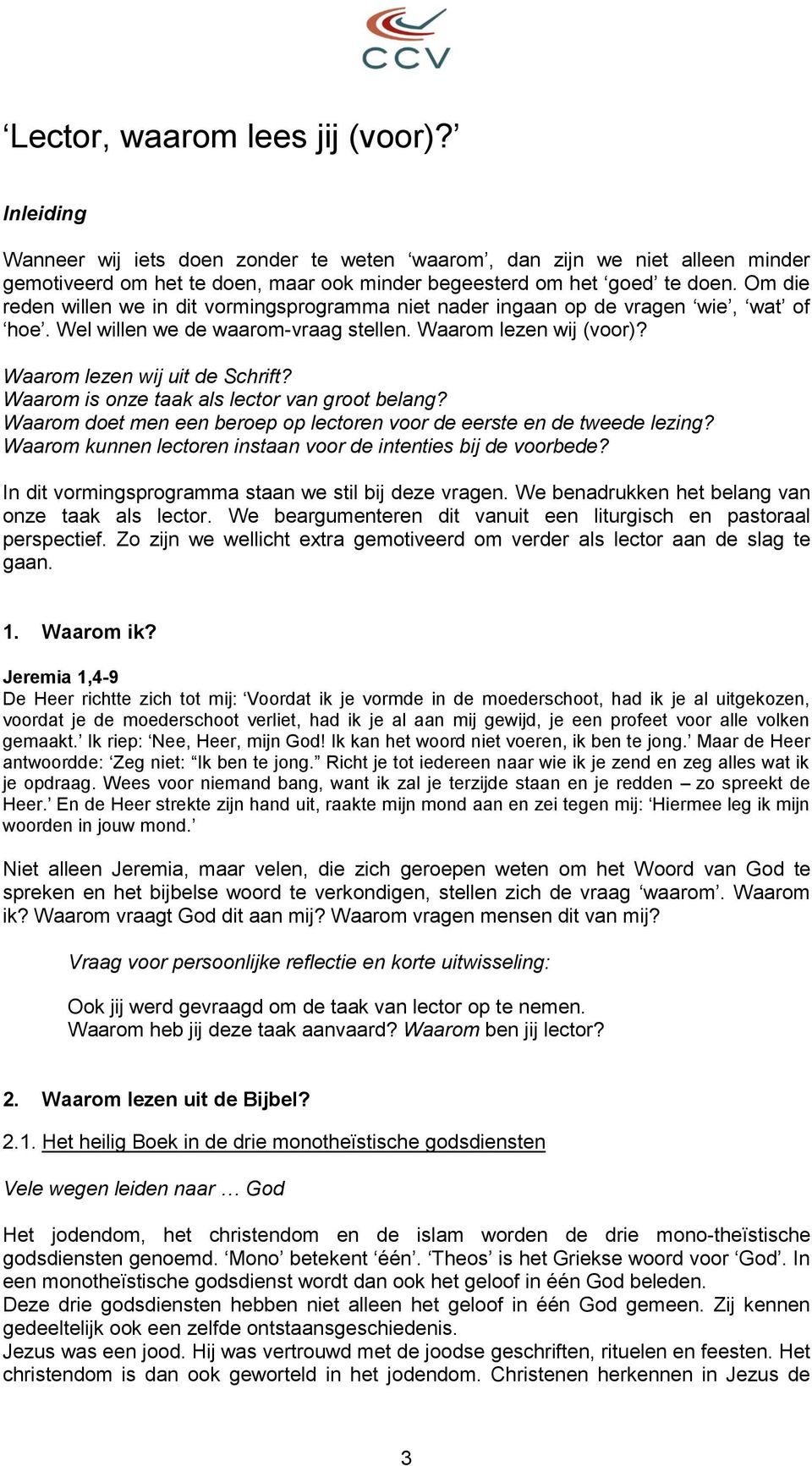 Waarom is onze taak als lector van groot belang? Waarom doet men een beroep op lectoren voor de eerste en de tweede lezing? Waarom kunnen lectoren instaan voor de intenties bij de voorbede?