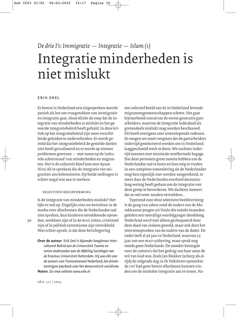 In deze kritiek op het integratiebeleid zijn twee verschillende geluiden te onderscheiden.