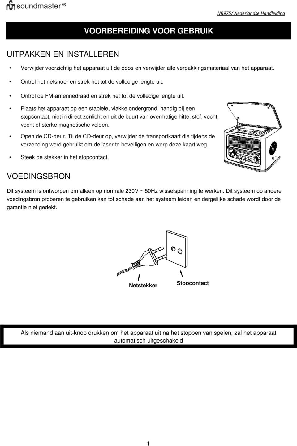 Plaats het apparaat op een stabiele, vlakke ondergrond, handig bij een stopcontact, niet in direct zonlicht en uit de buurt van overmatige hitte, stof, vocht, vocht of sterke magnetische velden.