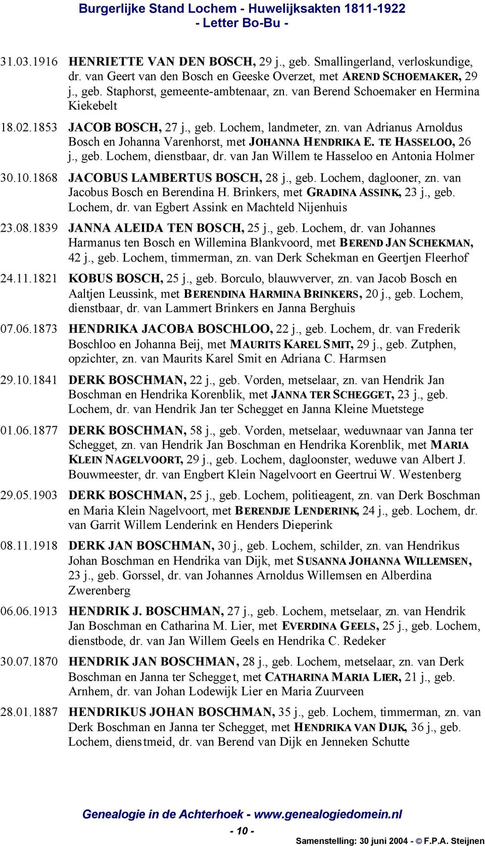 , geb. Lochem, dienstbaar, dr. van Jan Willem te Hasseloo en Antonia Holmer 30.10.1868 JACOBUS LAMBERTUS BOSCH, 28 j., geb. Lochem, daglooner, zn. van Jacobus Bosch en Berendina H.