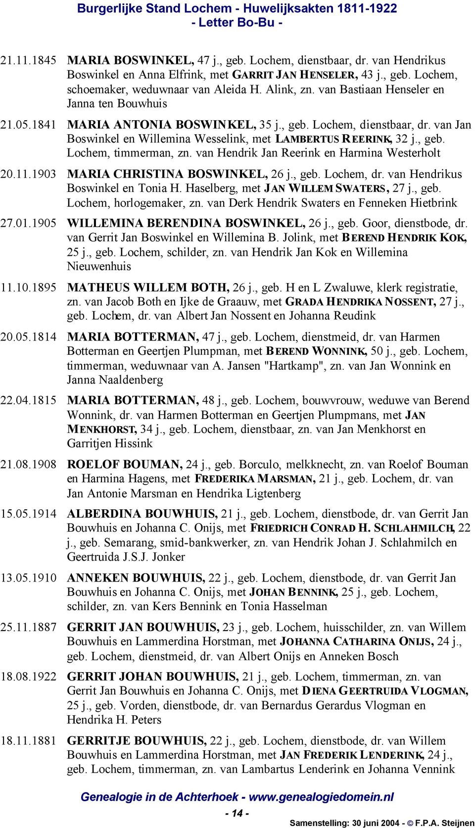 van Hendrik Jan Reerink en Harmina Westerholt 20.11.1903 MARIA CHRISTINA BOSWINKEL, 26 j., geb. Lochem, dr. van Hendrikus Boswinkel en Tonia H. Haselberg, met JAN WILLEM SWATERS, 27 j., geb. Lochem, horlogemaker, zn.