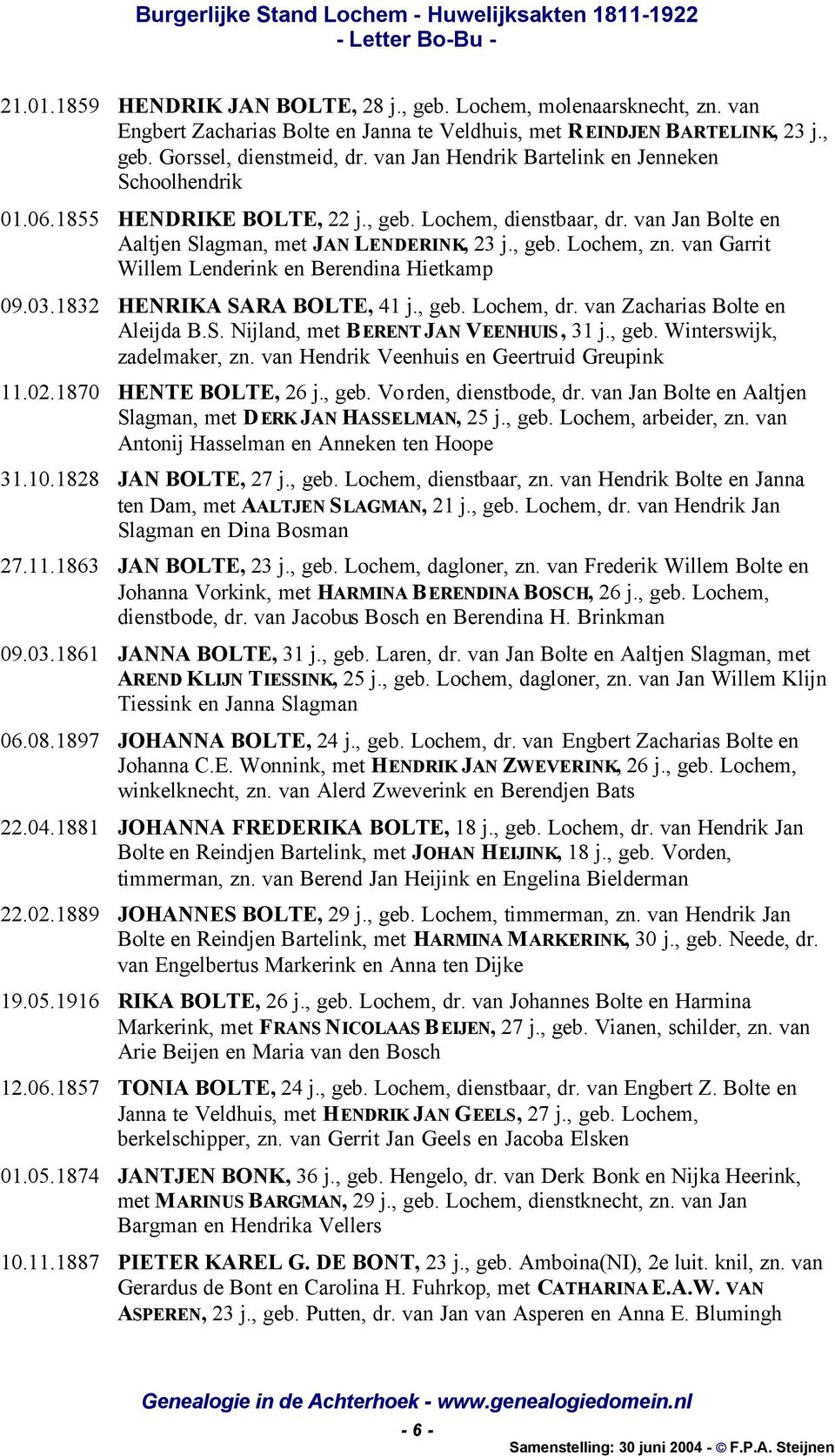 van Garrit Willem Lenderink en Berendina Hietkamp 09.03.1832 HENRIKA SARA BOLTE, 41 j., geb. Lochem, dr. van Zacharias Bolte en Aleijda B.S. Nijland, met BERENT JAN VEENHUIS, 31 j., geb. Winterswijk, zadelmaker, zn.