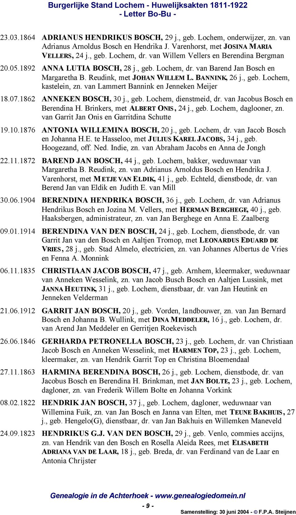 van Lammert Bannink en Jenneken Meijer 18.07.1862 ANNEKEN BOSCH, 30 j., geb. Lochem, dienstmeid, dr. van Jacobus Bosch en Berendina H. Brinkers, met ALBERT ONIS, 24 j., geb. Lochem, daglooner, zn.