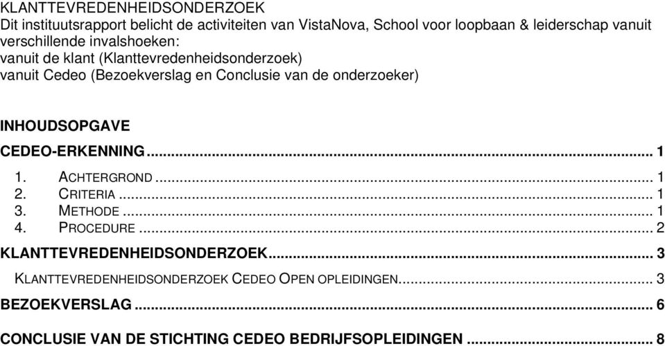 INHOUDSOPGAVE CEDEO-ERKENNING... 1 1. ACHTERGROND... 1 2. CRITERIA... 1 3. METHODE... 1 4. PROCEDURE... 2 KLANTTEVREDENHEIDSONDERZOEK.