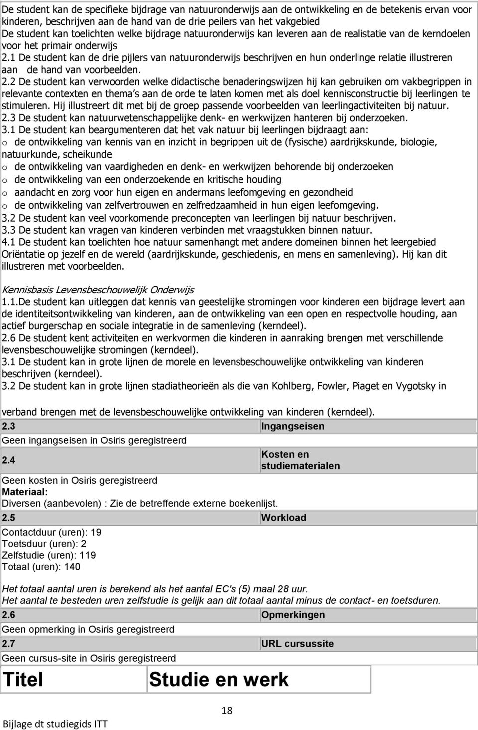 1 De student kan de drie pijlers van natuuronderwijs beschrijven en hun onderlinge relatie illustreren aan de hand van voorbeelden. 2.