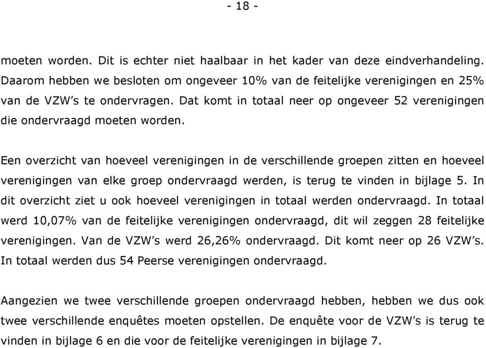 Een overzicht van hoeveel verenigingen in de verschillende groepen zitten en hoeveel verenigingen van elke groep ondervraagd werden, is terug te vinden in bijlage 5.