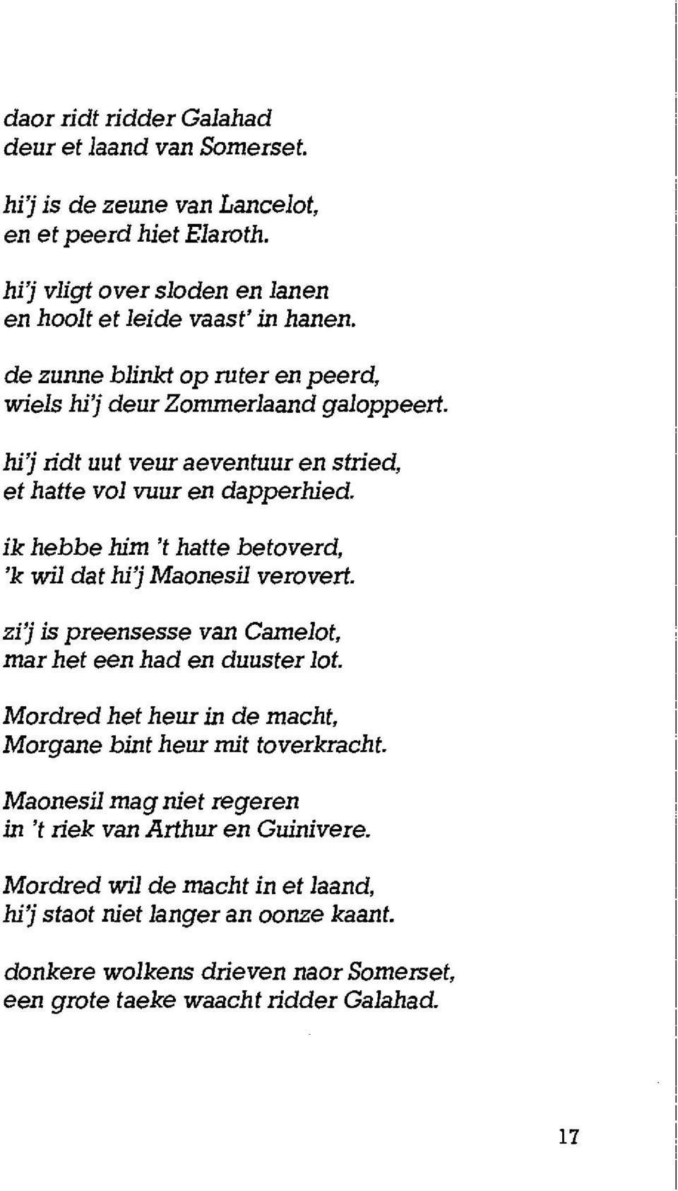 ik hebbe him 't hatte betoverd, 'k wil dat hij Maonesil verovert. zij is preensesse van Camelot, mar het een had en duuster lot.