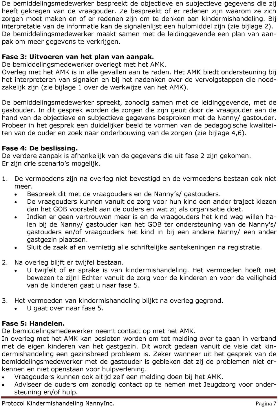 Bij interpretatie van de informatie kan de signalenlijst een hulpmiddel zijn (zie bijlage 2).