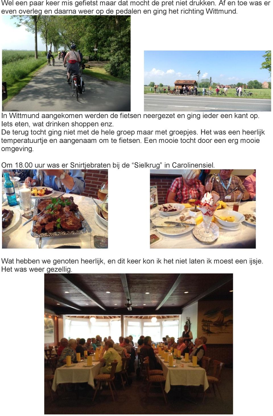 In Wittmund aangekomen werden de fietsen neergezet en ging ieder een kant op. Iets eten, wat drinken shoppen enz.