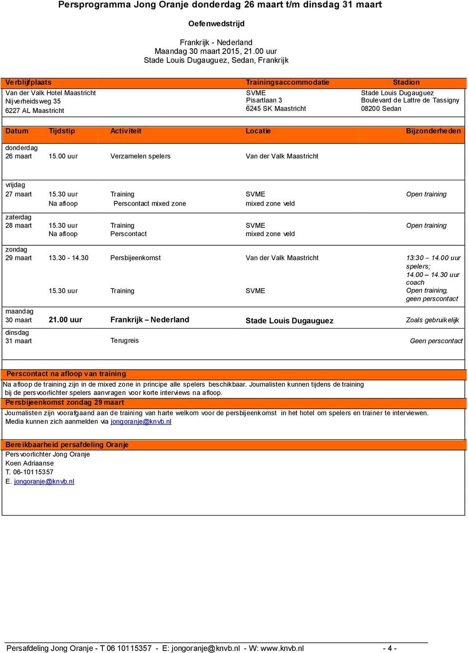 de Tassigny 6227 AL Maastricht Eijsden 6245 SK Maastricht 08200 Sedan Datum Tijdstip Activiteit Locatie Bijzonderheden donderdag maandag 26 maart 15.