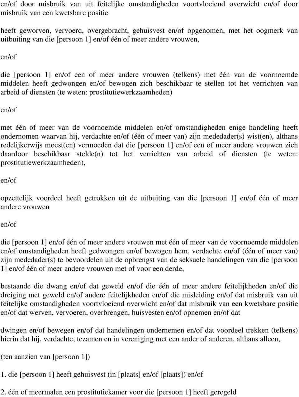 bewogen zich beschikbaar te stellen tot het verrichten van arbeid of diensten (te weten: prostitutiewerkzaamheden) en/of met één of meer van de voornoemde middelen en/of omstandigheden enige