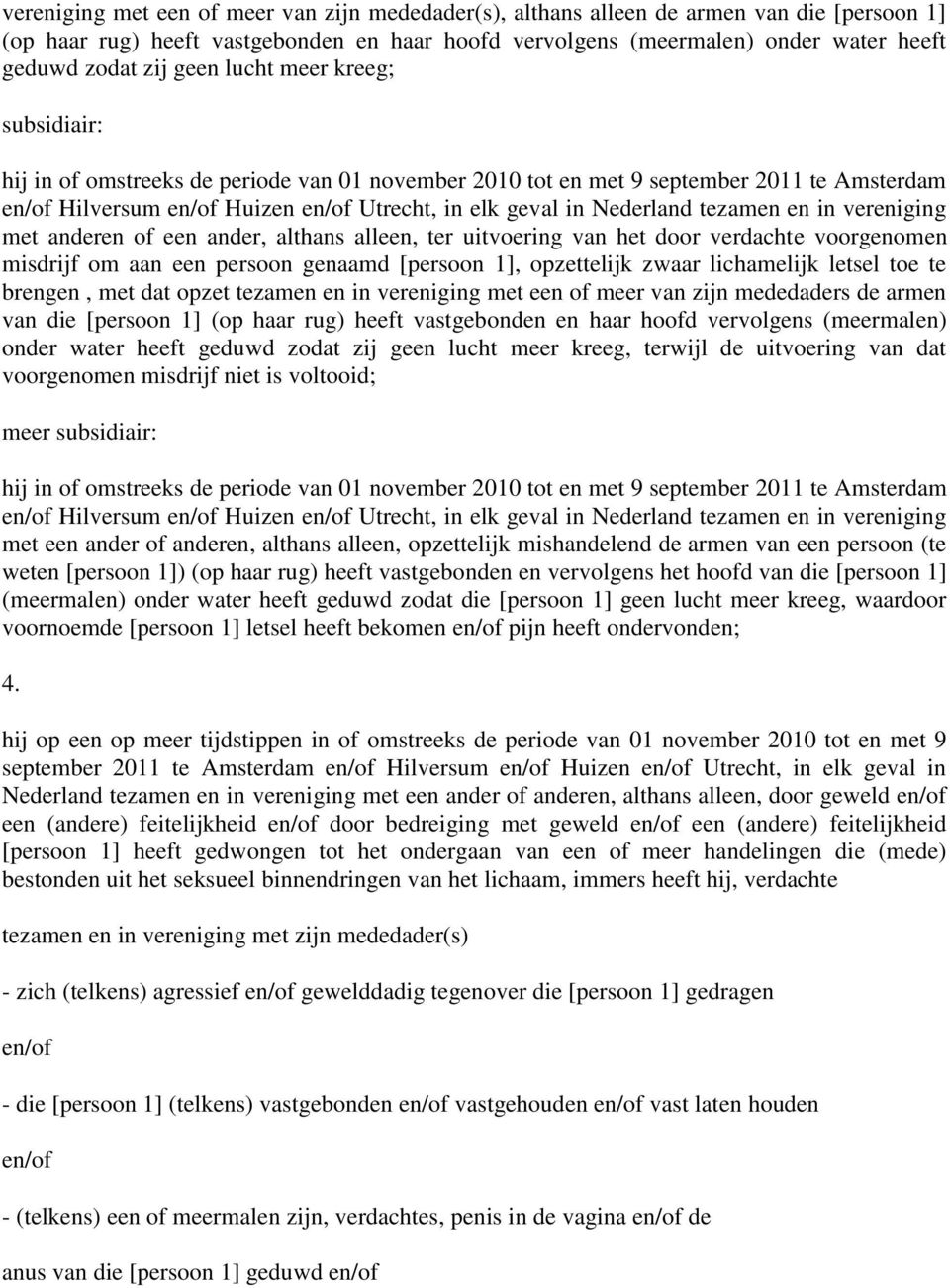 tezamen en in vereniging met anderen of een ander, althans alleen, ter uitvoering van het door verdachte voorgenomen misdrijf om aan een persoon genaamd [persoon 1], opzettelijk zwaar lichamelijk