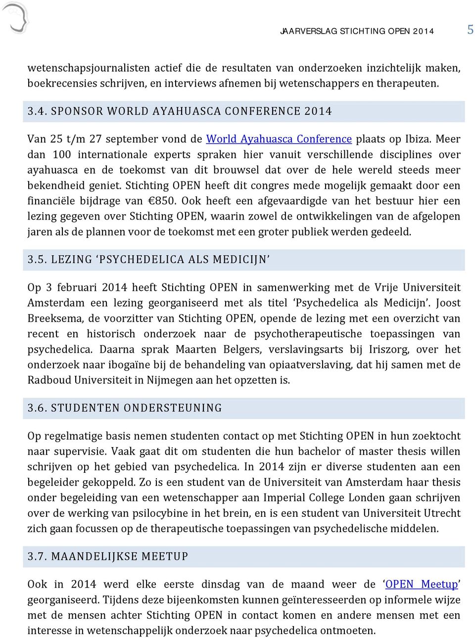 Meer dan 100 internationale experts spraken hier vanuit verschillende disciplines over ayahuasca en de toekomst van dit brouwsel dat over de hele wereld steeds meer bekendheid geniet.