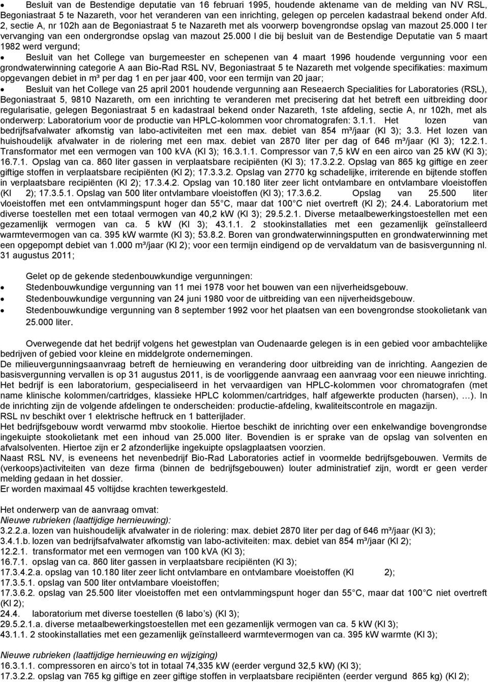 000 l die bij besluit van de Bestendige Deputatie van 5 maart 1982 werd vergund; Besluit van het College van burgemeester en schepenen van 4 maart 1996 houdende vergunning voor een grondwaterwinning