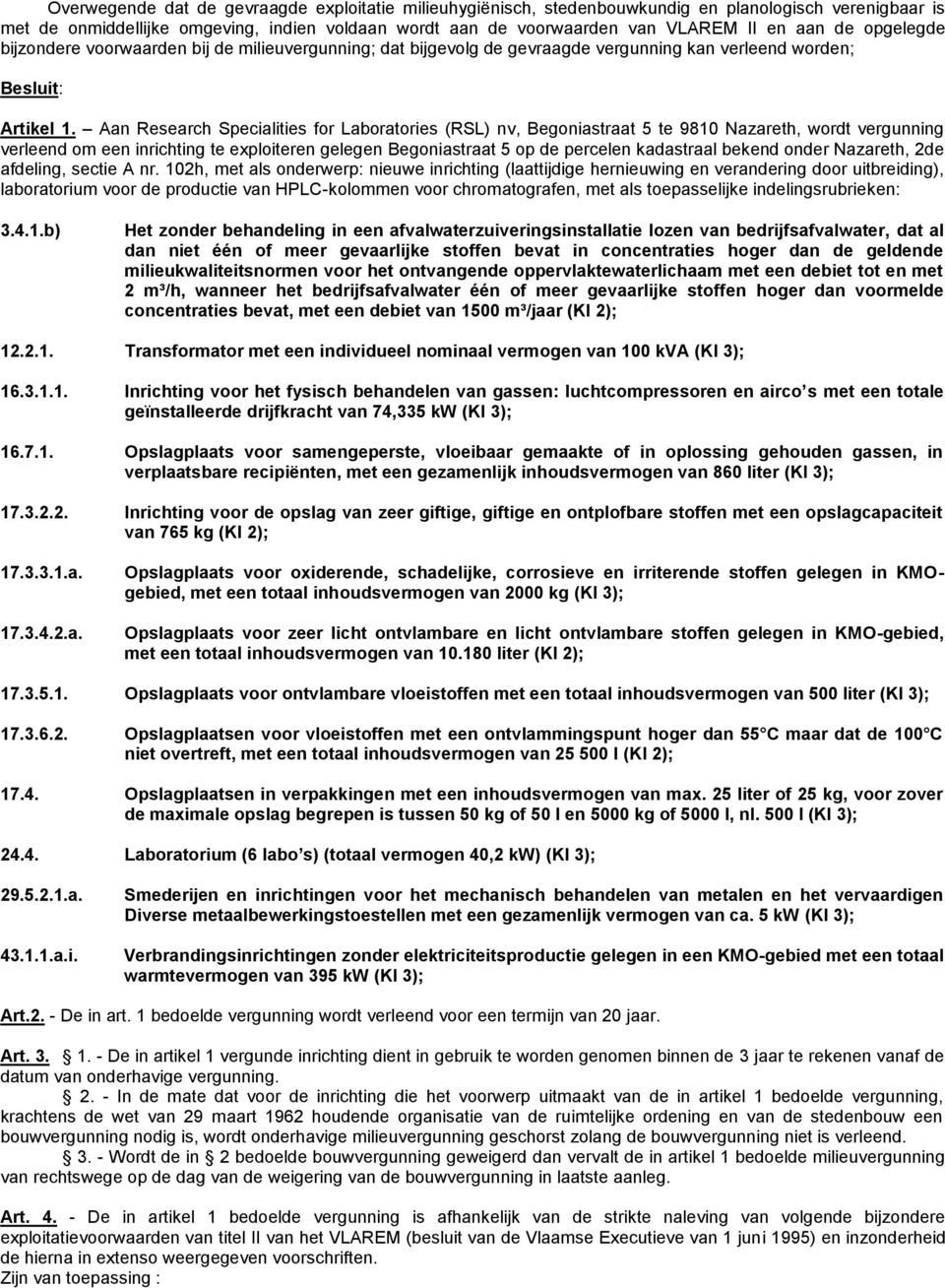 Aan Research Specialities for Laboratories (RSL) nv, Begoniastraat 5 te 9810 Nazareth, wordt vergunning verleend om een inrichting te exploiteren gelegen Begoniastraat 5 op de percelen kadastraal