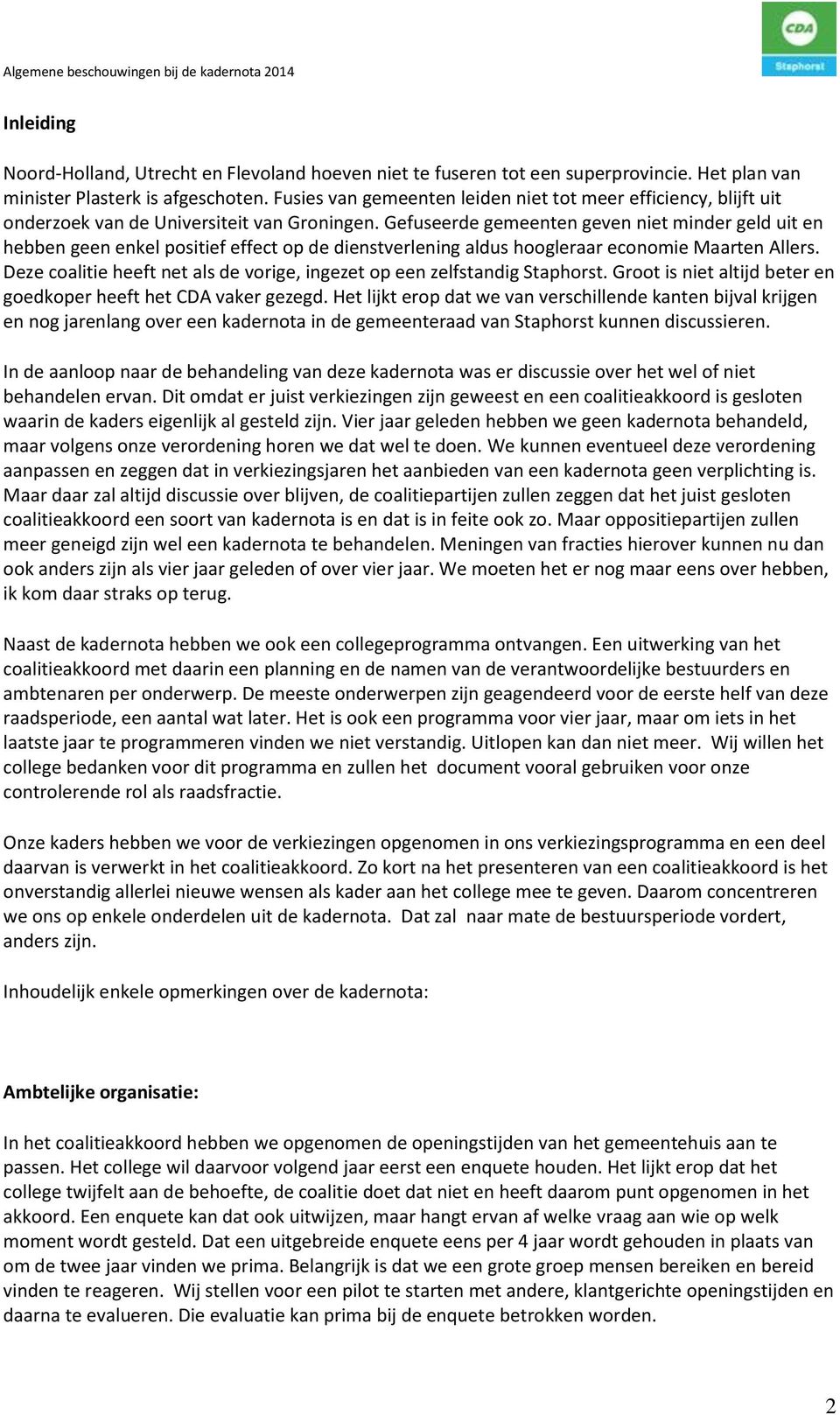 Gefuseerde gemeenten geven niet minder geld uit en hebben geen enkel positief effect op de dienstverlening aldus hoogleraar economie Maarten Allers.