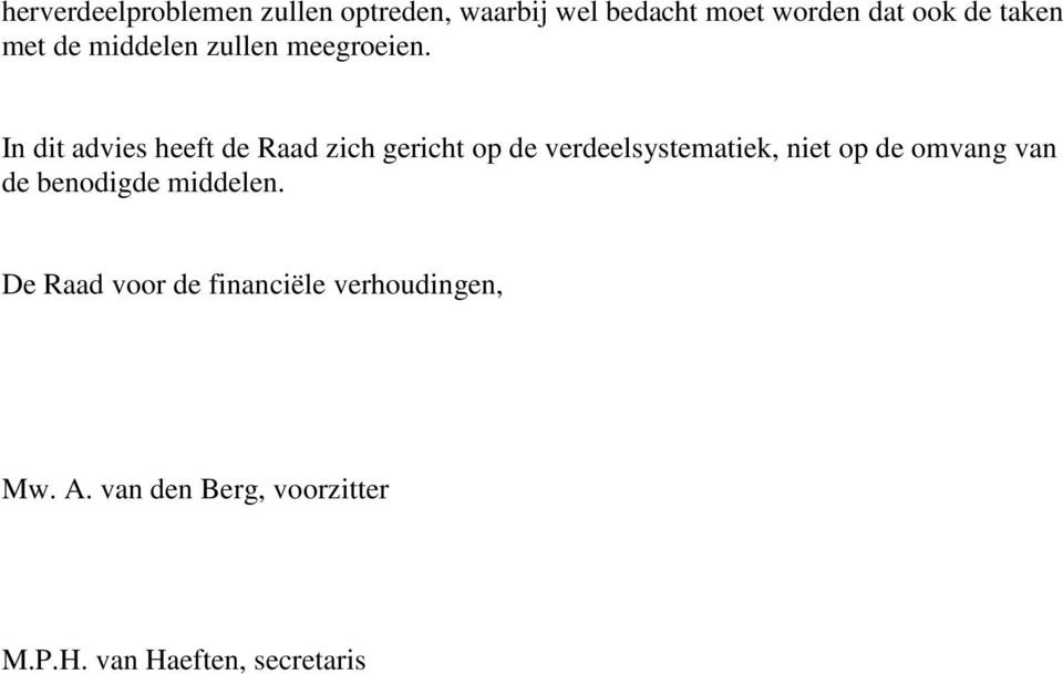 In dit advies heeft de Raad zich gericht op de verdeelsystematiek, niet op de