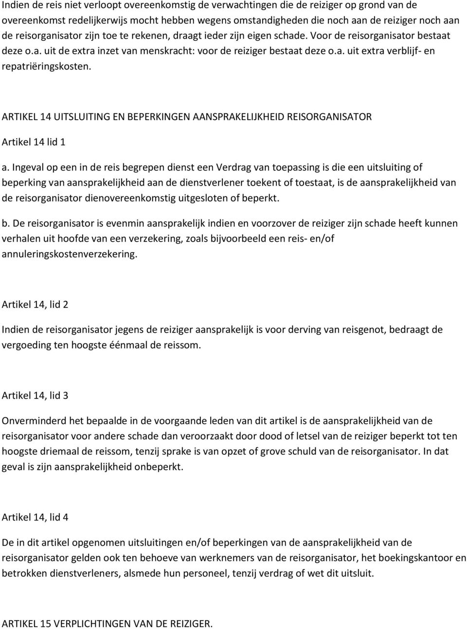 ARTIKEL 14 UITSLUITING EN BEPERKINGEN AANSPRAKELIJKHEID REISORGANISATOR Artikel 14 lid 1 a.