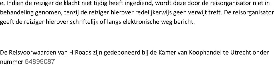 De reisorganisator geeft de reiziger hierover schriftelijk of langs elektronische weg bericht.