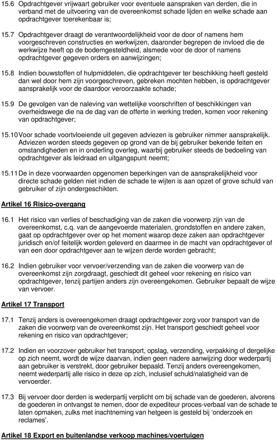 alsmede voor de door of namens opdrachtgever gegeven orders en aanwijzingen; 15.