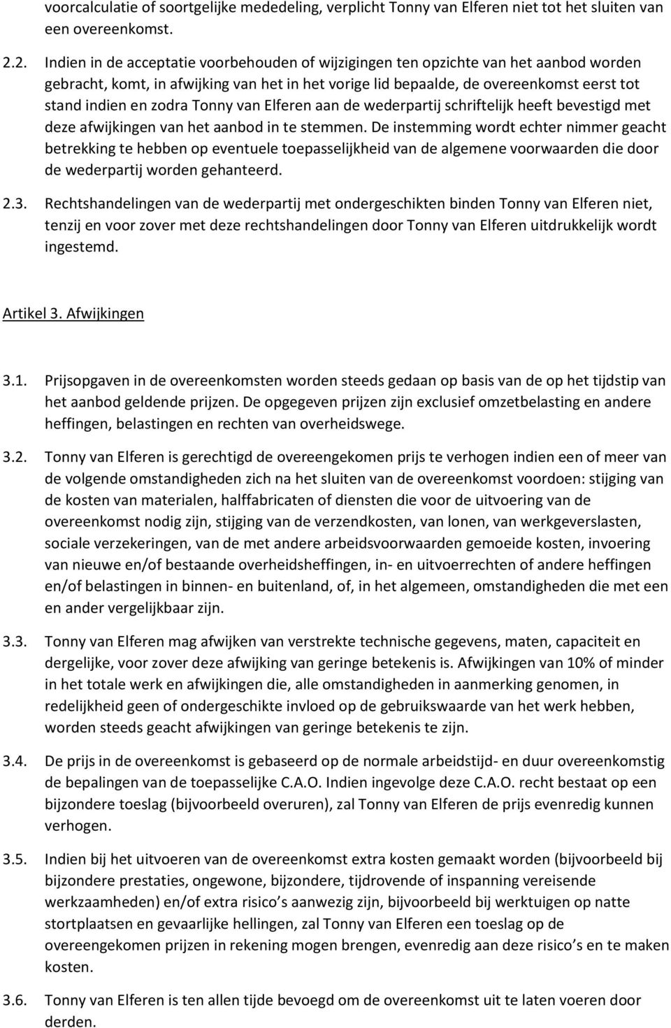zodra Tonny van Elferen aan de wederpartij schriftelijk heeft bevestigd met deze afwijkingen van het aanbod in te stemmen.