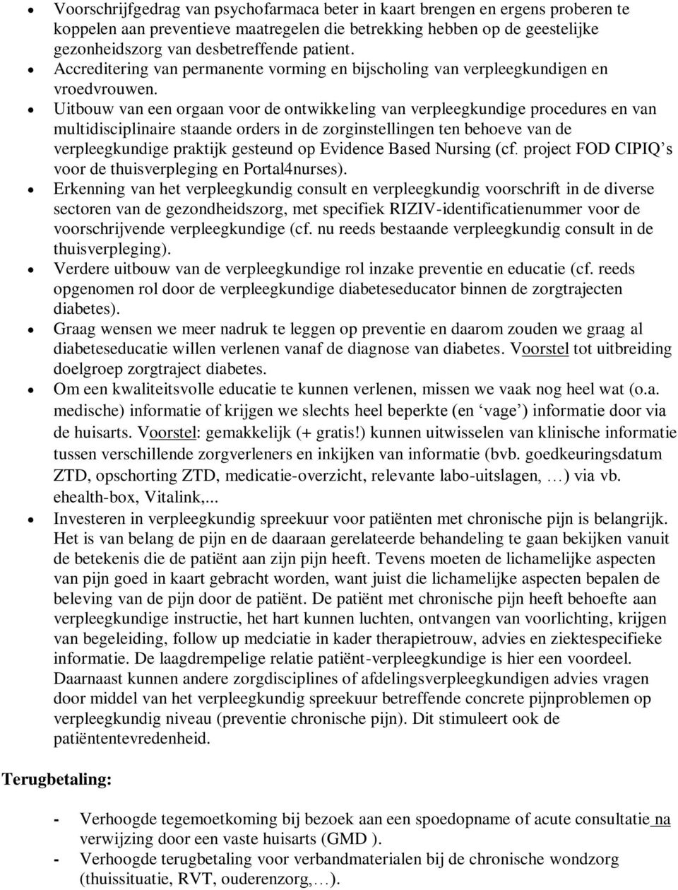 Uitbouw van een orgaan voor de ontwikkeling van verpleegkundige procedures en van multidisciplinaire staande orders in de zorginstellingen ten behoeve van de verpleegkundige praktijk gesteund op