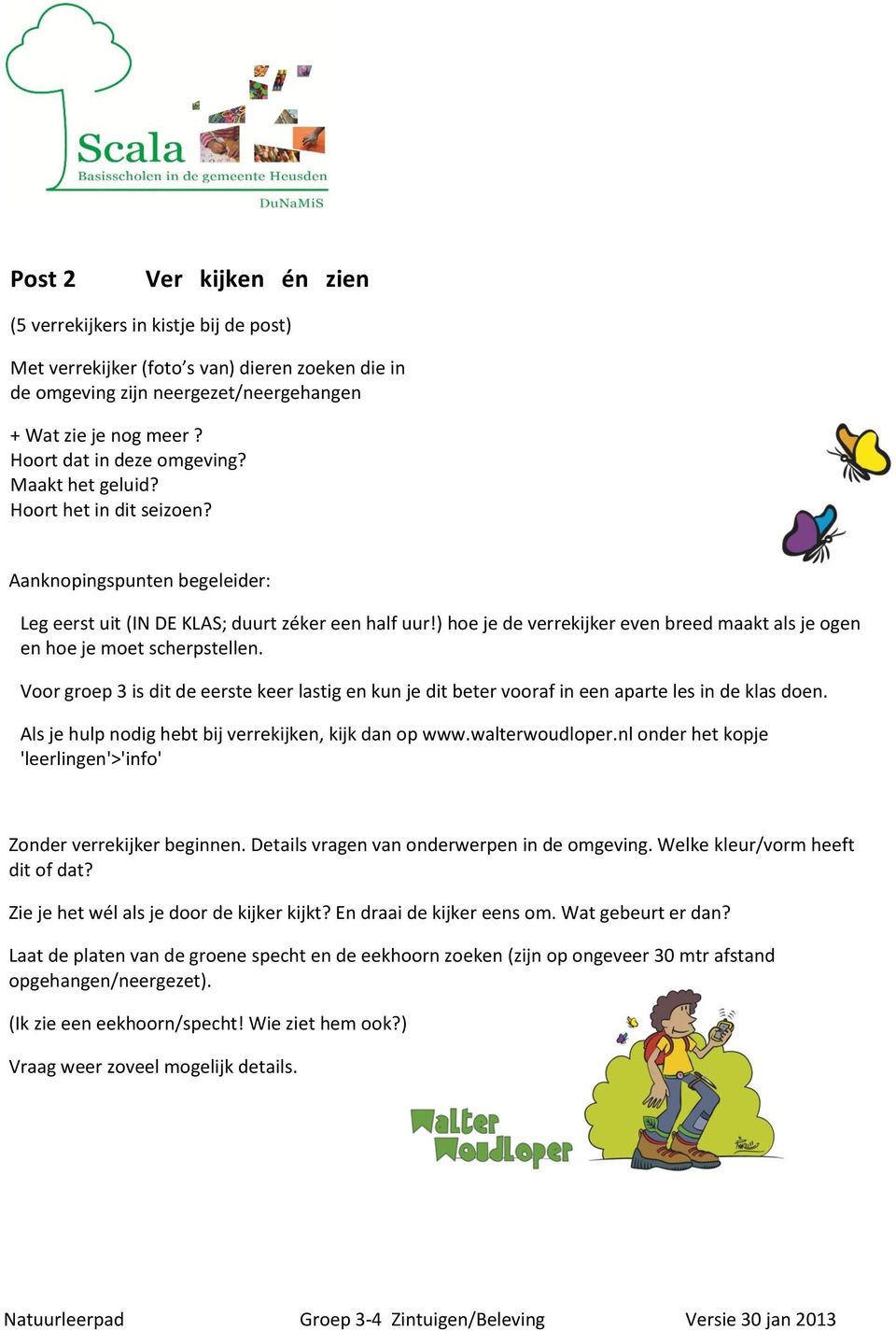 ) hoe je de verrekijker even breed maakt als je ogen en hoe je moet scherpstellen. Voor groep 3 is dit de eerste keer lastig en kun je dit beter vooraf in een aparte les in de klas doen.