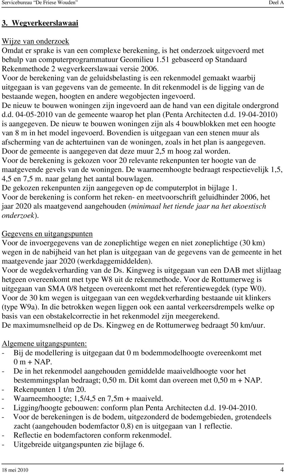 51 gebaseerd op Standaard Rekenmethode 2 wegverkeerslawaai versie 2006. Voor de berekening van de geluidsbelasting is een rekenmodel gemaakt waarbij uitgegaan is van gegevens van de gemeente.