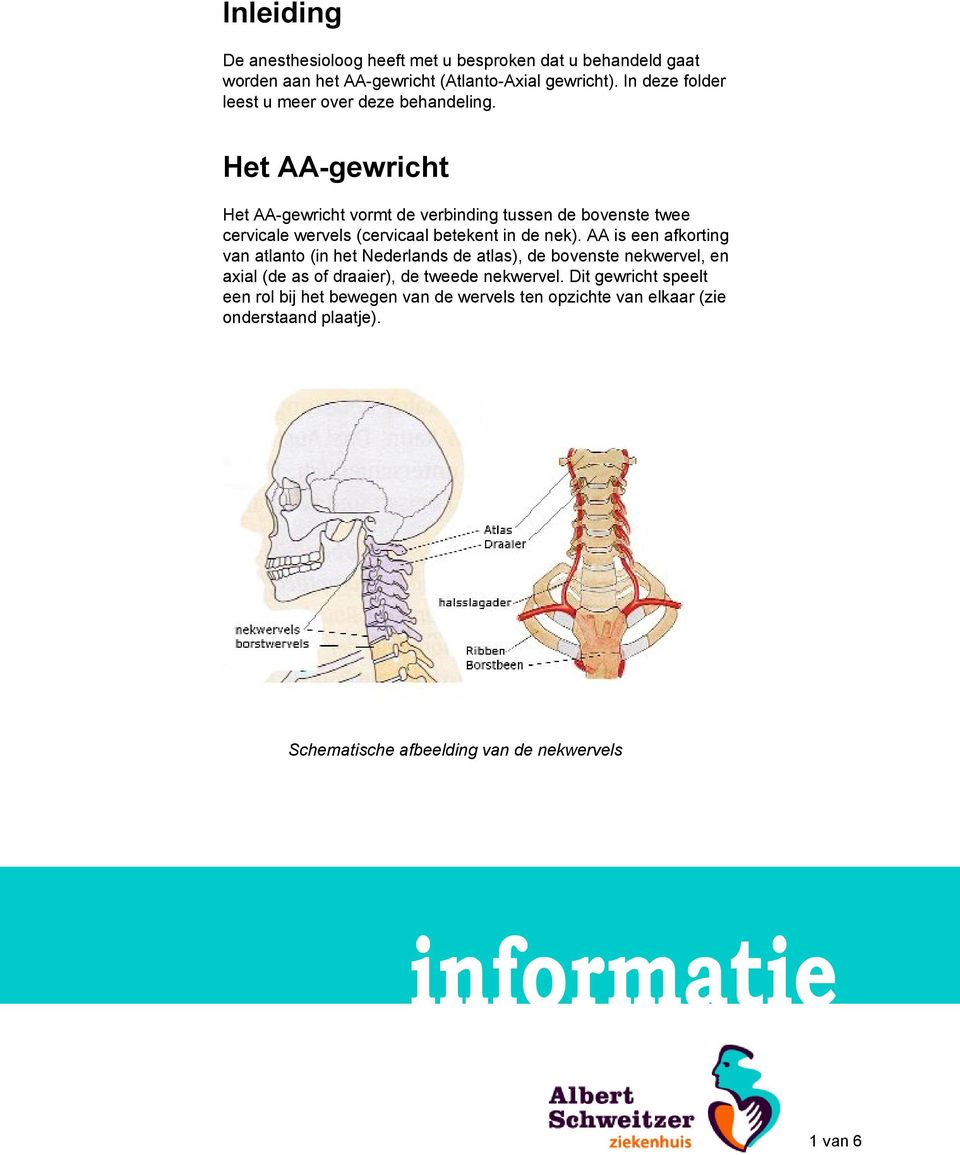 Het AA-gewricht Het AA-gewricht vormt de verbinding tussen de bovenste twee cervicale wervels (cervicaal betekent in de nek).