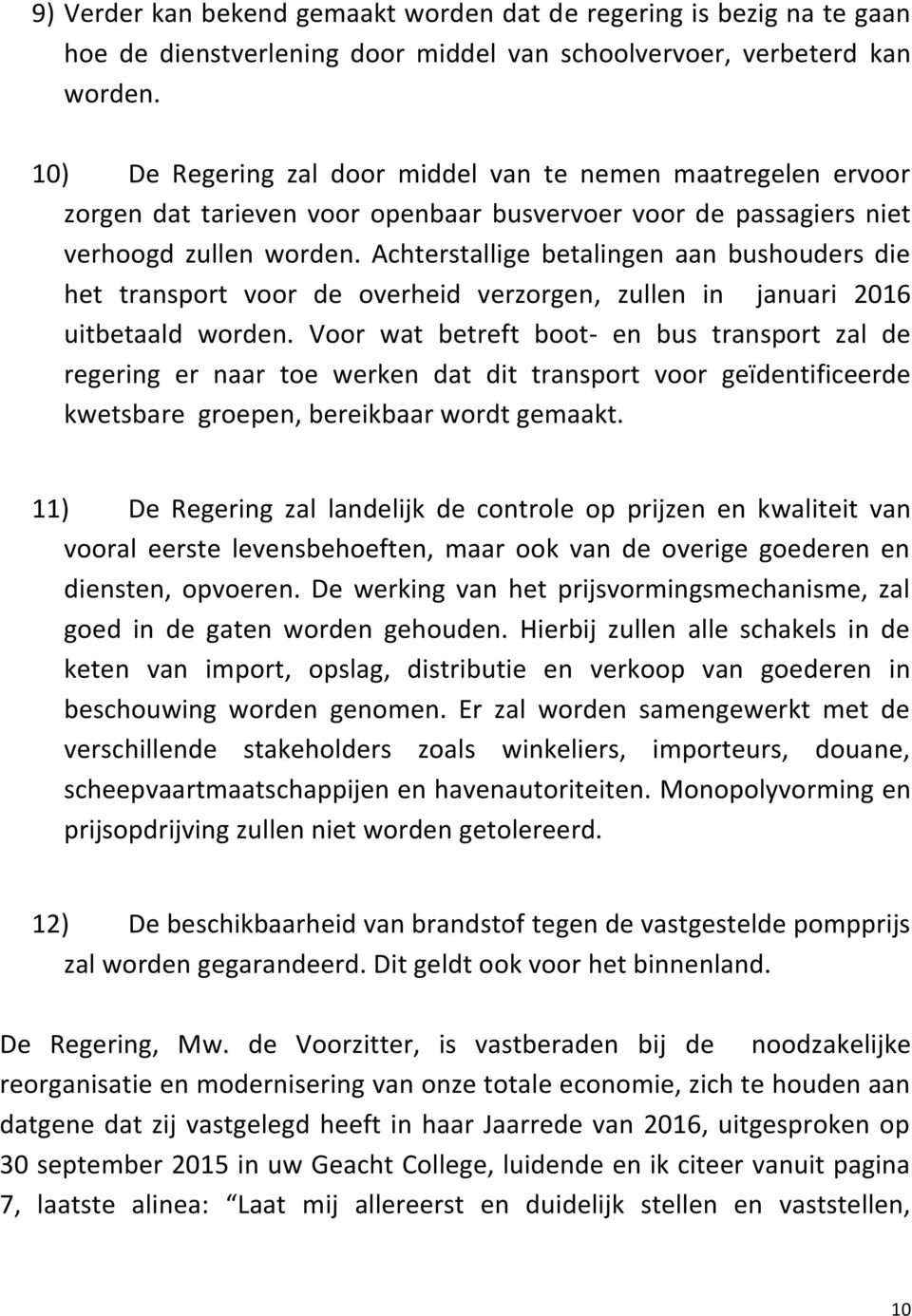 Achterstallige betalingen aan bushouders die het transport voor de overheid verzorgen, zullen in januari 2016 uitbetaald worden.