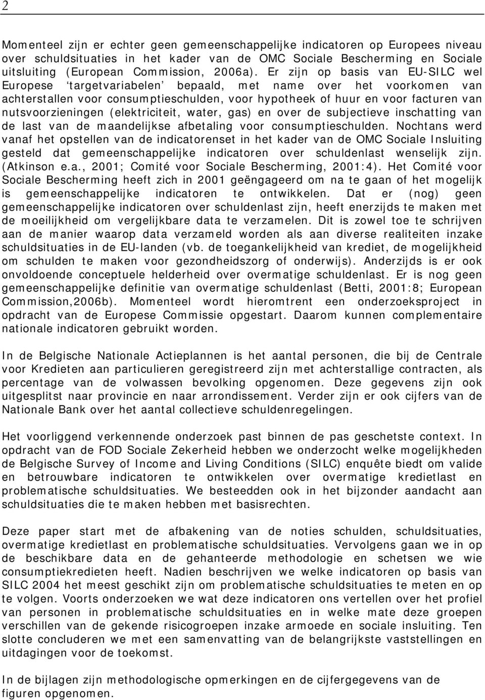 nutsvoorzieningen (elektriciteit, water, gas) en over de subjectieve inschatting van de last van de maandelijkse afbetaling voor consumptieschulden.