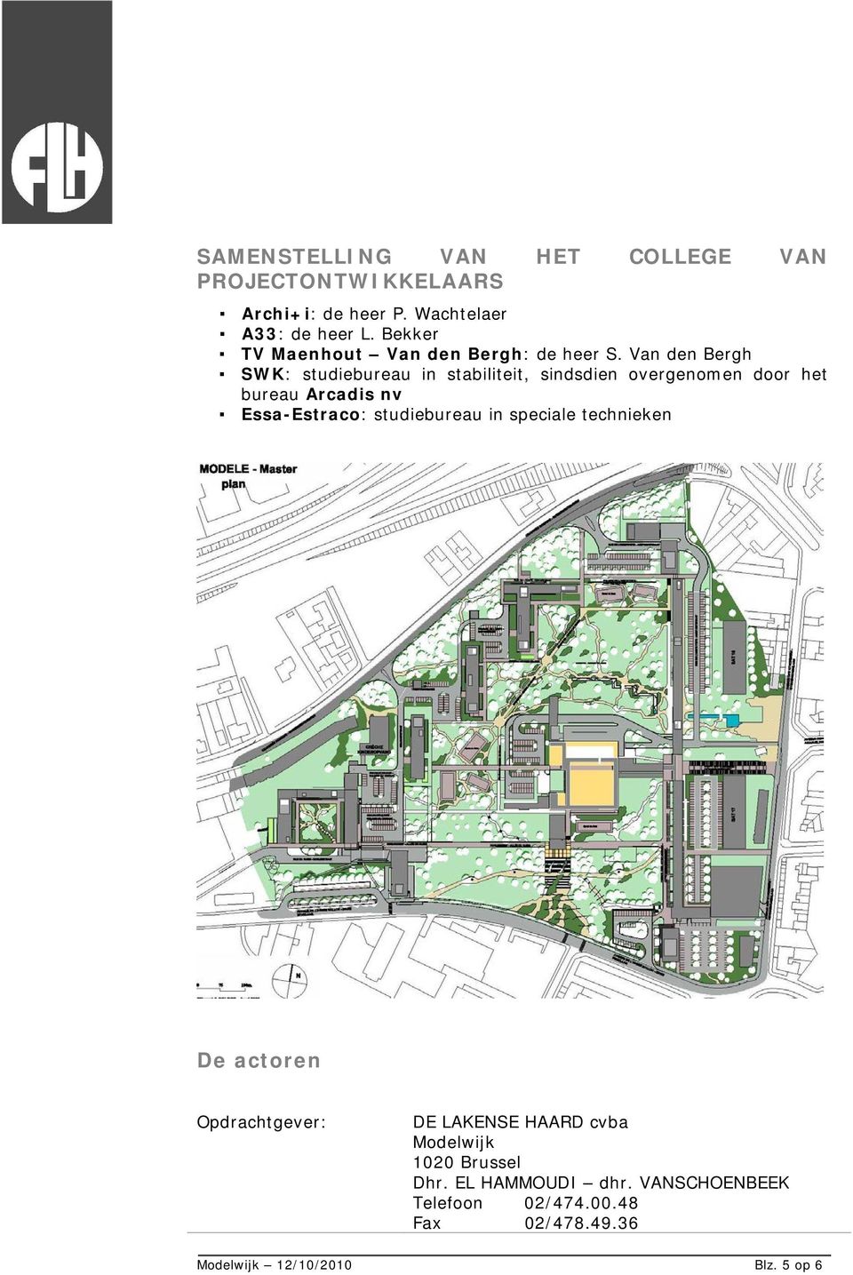 Van den Bergh SWK: studiebureau in stabiliteit, sindsdien overgenomen door het bureau Arcadis nv Essa-Estraco: