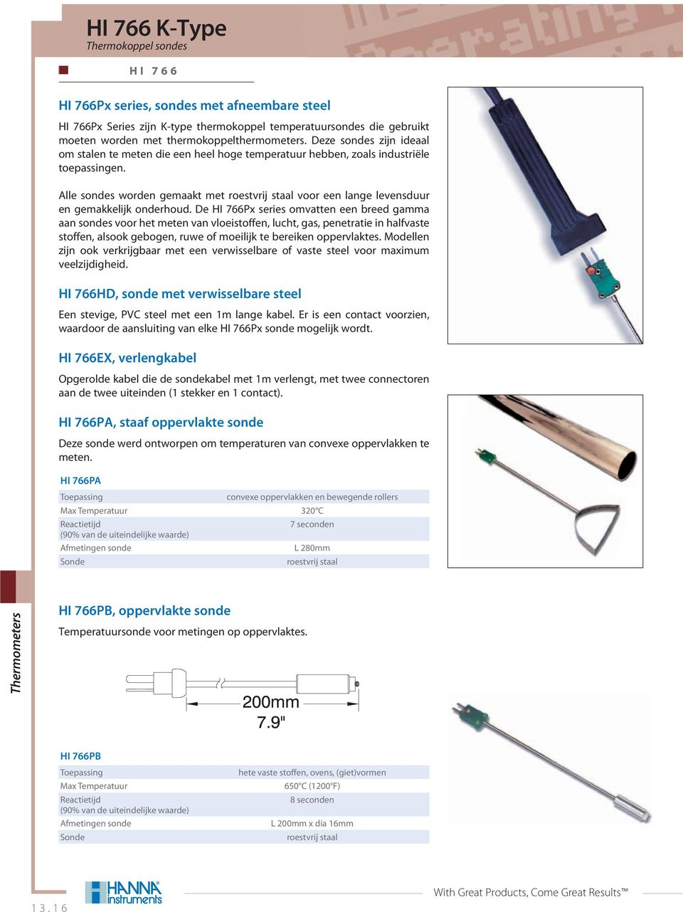 Alle sondes worden gemaakt met roestvrij staal voor een lange levensduur en gemakkelijk onderhoud.