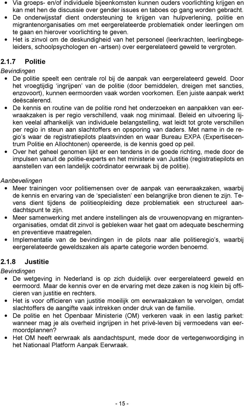 Het is zinvol om de deskundigheid van het personeel (leerkrachten, leerlingbegeleiders, schoolpsychologen en -artsen) over eergerelateerd geweld te vergroten. 2.1.