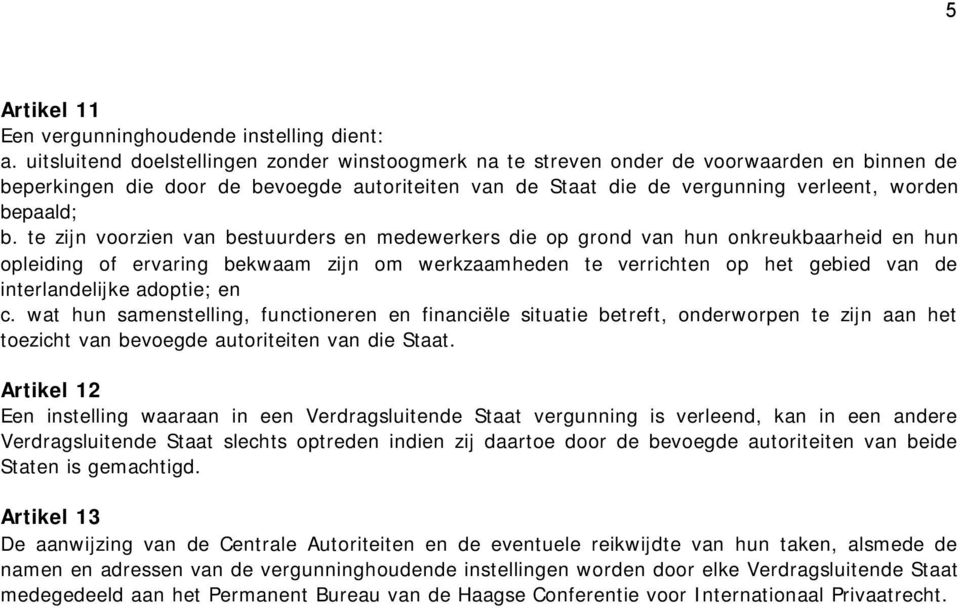 te zijn voorzien van bestuurders en medewerkers die op grond van hun onkreukbaarheid en hun opleiding of ervaring bekwaam zijn om werkzaamheden te verrichten op het gebied van de interlandelijke