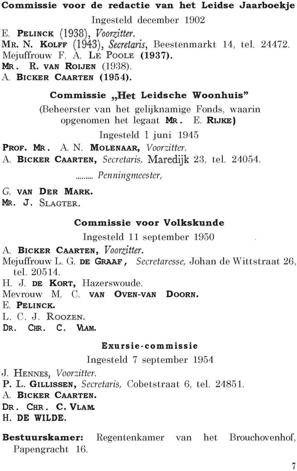 24054. Penningmeester, G. VAN DER MARK. MR. J. Commissie voor Volkskunde Ingesteld 11 september 1950. A. BICKER CAARTEN, Mejuffrouw L. G. DE GRAAF, Secretaresse, Johan de Wittstraat 26, tel. 20514. H.